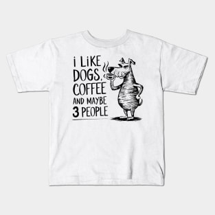 I Like Dogs Coffee And Maybe 3 People | Sarcasm Kids T-Shirt